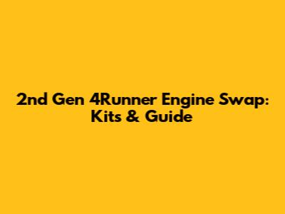 2nd Gen 4Runner Engine Swap: Kits & Guide