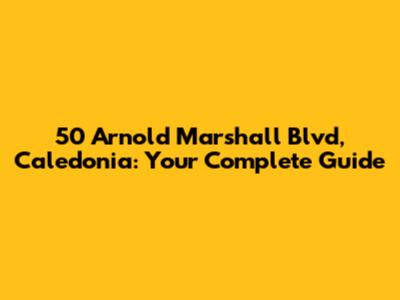 50 Arnold Marshall Blvd, Caledonia: Your Complete Guide