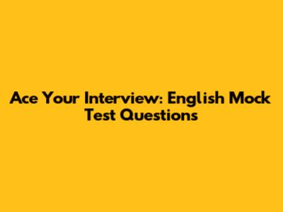 Ace Your Interview: English Mock Test Questions