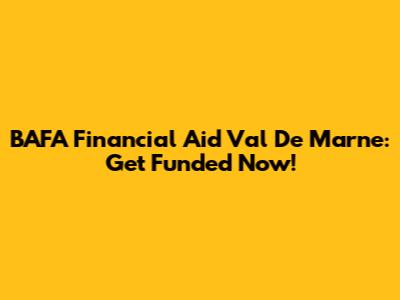 BAFA Financial Aid Val De Marne: Get Funded Now!
