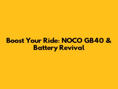 Boost Your Ride: NOCO GB40 & Battery Revival