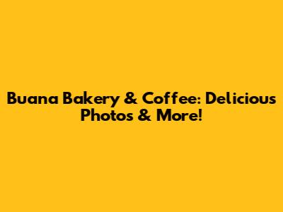 Buana Bakery & Coffee: Delicious Photos & More!
