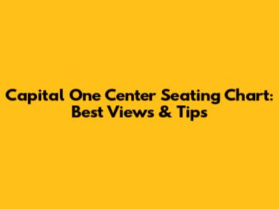 Capital One Center Seating Chart: Best Views & Tips