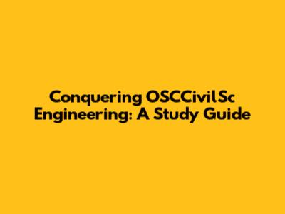 Conquering OSCCivilSc Engineering: A Study Guide