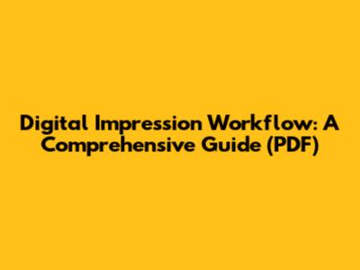 Digital Impression Workflow: A Comprehensive Guide (PDF)