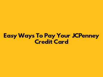 Easy Ways To Pay Your JCPenney Credit Card