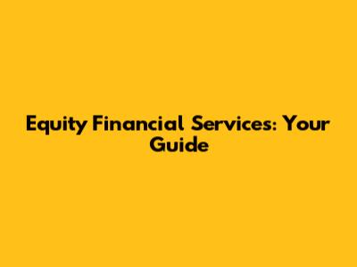 Equity Financial Services: Your Guide