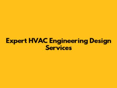 Expert HVAC Engineering Design Services