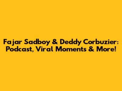 Fajar Sadboy & Deddy Corbuzier: Podcast, Viral Moments & More!