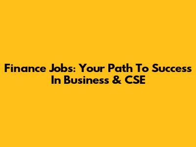 Finance Jobs: Your Path To Success In Business & CSE