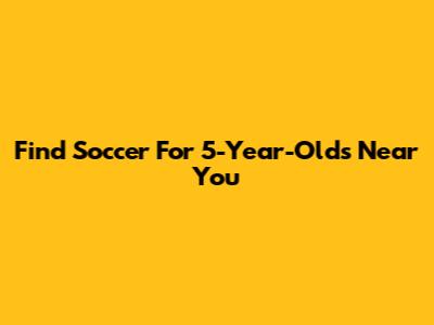 Find Soccer For 5-Year-Olds Near You