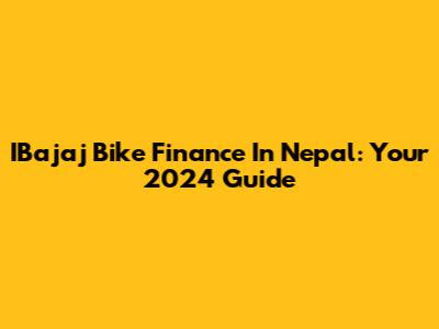 IBajaj Bike Finance In Nepal: Your 2024 Guide