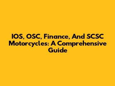 IOS, OSC, Finance, And SCSC Motorcycles: A Comprehensive Guide