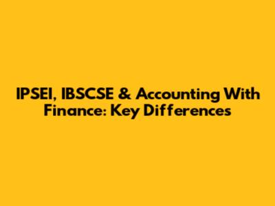 IPSEI, IBSCSE & Accounting With Finance: Key Differences