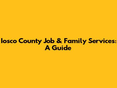 Iosco County Job & Family Services: A Guide