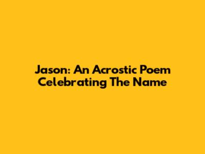 Jason: An Acrostic Poem Celebrating The Name