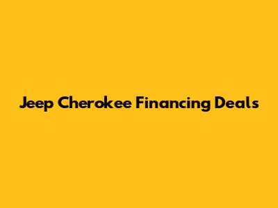 Jeep Cherokee Financing Deals