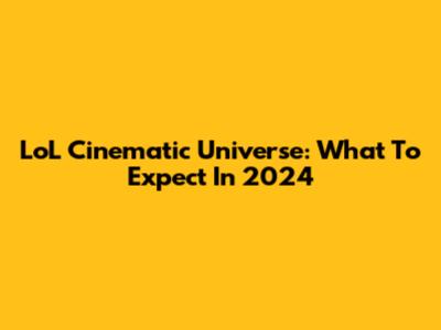 LoL Cinematic Universe: What To Expect In 2024