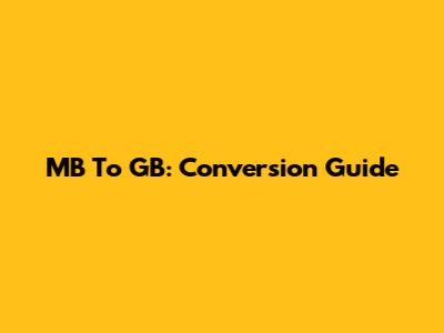 MB To GB: Conversion Guide