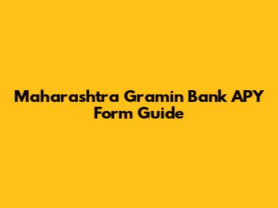 Maharashtra Gramin Bank APY Form Guide