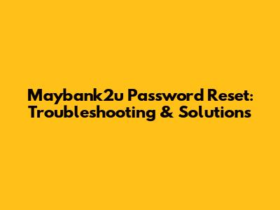 Maybank2u Password Reset: Troubleshooting & Solutions