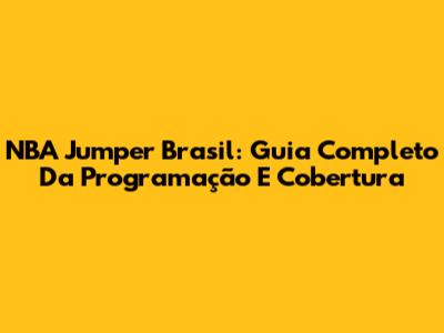NBA Jumper Brasil: Guia Completo Da Programação E Cobertura