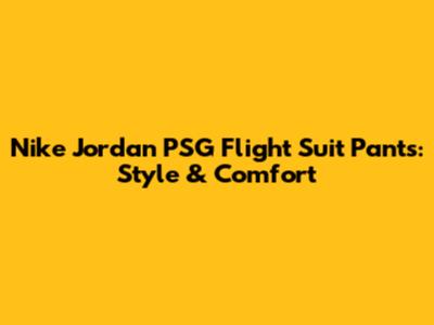 Nike Jordan PSG Flight Suit Pants: Style & Comfort