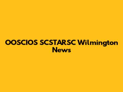 OOSCIOS SCSTARSC Wilmington News