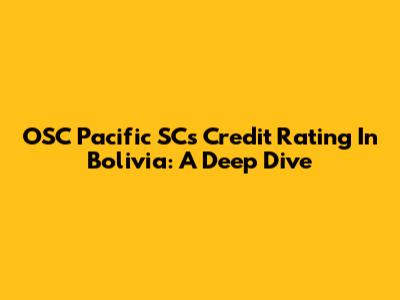 OSC Pacific SC's Credit Rating In Bolivia: A Deep Dive