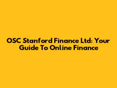 OSC Stanford Finance Ltd: Your Guide To Online Finance