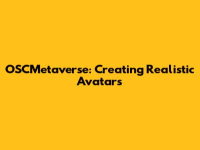 OSCMetaverse: Creating Realistic Avatars