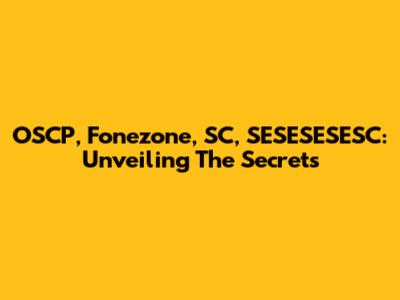 OSCP, Fonezone, SC, SESESESESC: Unveiling The Secrets