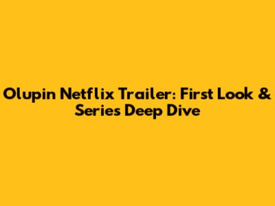 Olupin Netflix Trailer: First Look & Series Deep Dive