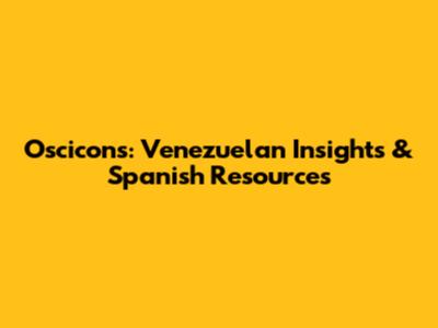 Oscicons: Venezuelan Insights & Spanish Resources