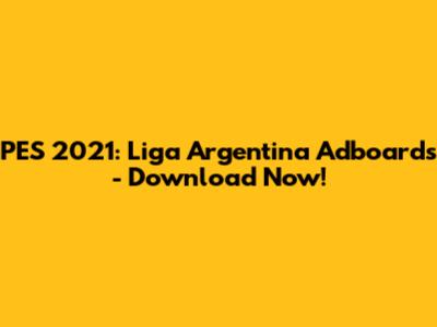 PES 2021: Liga Argentina Adboards - Download Now!
