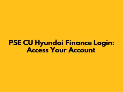 PSE CU Hyundai Finance Login: Access Your Account