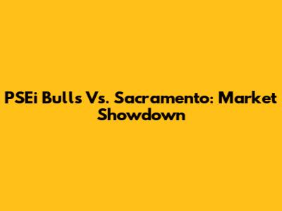 PSEi Bulls Vs. Sacramento: Market Showdown