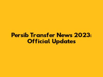 Persib Transfer News 2023: Official Updates