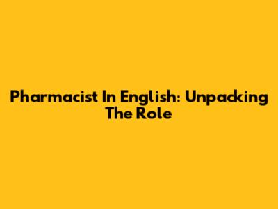 Pharmacist In English: Unpacking The Role