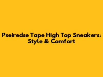 Pseiredse Tape High Top Sneakers: Style & Comfort