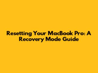 Resetting Your MacBook Pro: A Recovery Mode Guide