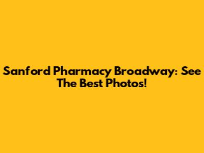 Sanford Pharmacy Broadway: See The Best Photos!