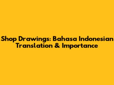 Shop Drawings: Bahasa Indonesian Translation & Importance