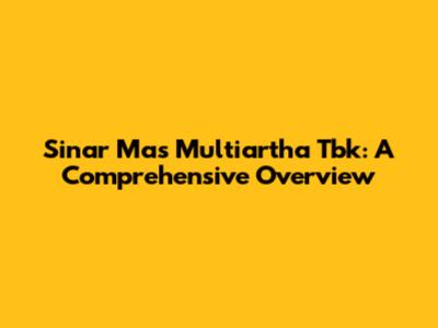 Sinar Mas Multiartha Tbk: A Comprehensive Overview