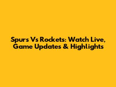 Spurs Vs Rockets: Watch Live, Game Updates & Highlights