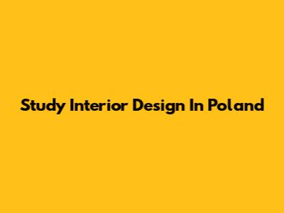 Study Interior Design In Poland