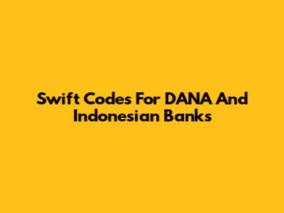 Swift Codes For DANA And Indonesian Banks