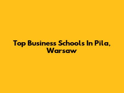 Top Business Schools In Pila, Warsaw