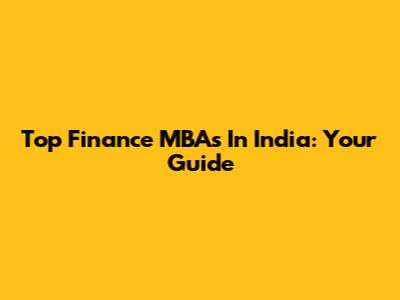 Top Finance MBAs In India: Your Guide