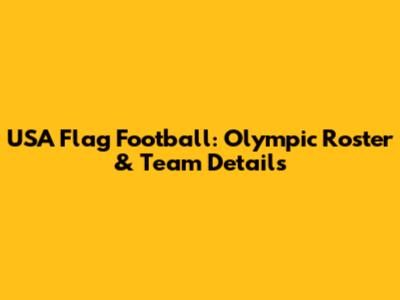 USA Flag Football: Olympic Roster & Team Details